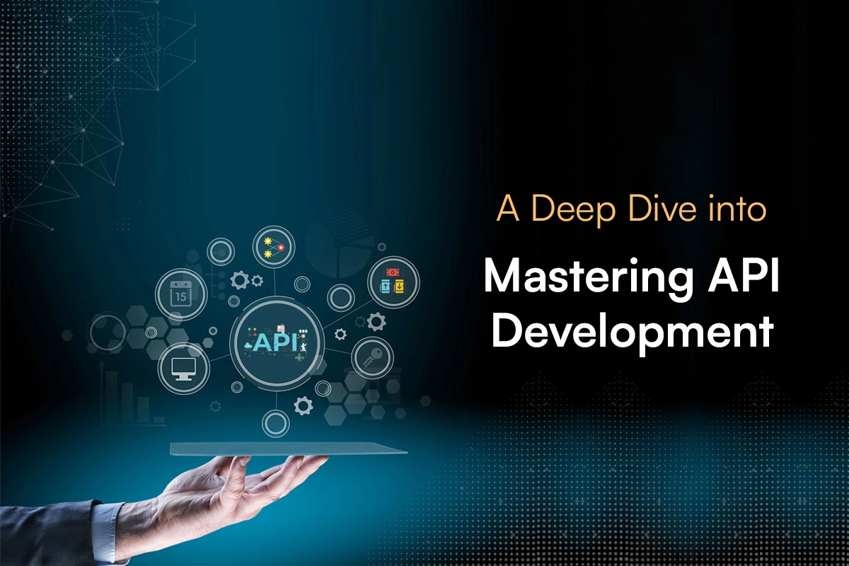 A Deep Dive into Mastering API Development