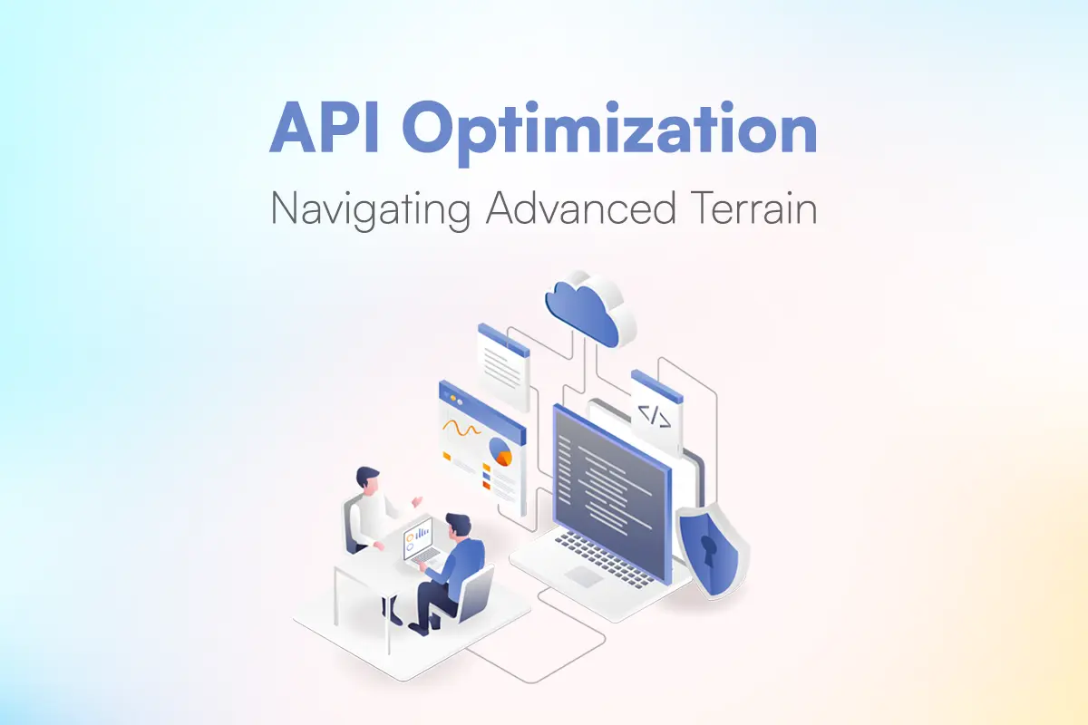 API Optimization: Navigating Advanced Terrain