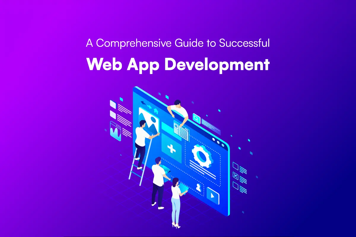 A Comprehensive Guide to Successful Web App Development