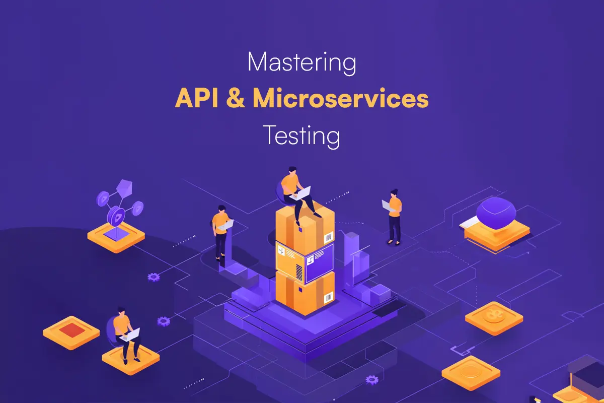 API and Microservices Testing: Elevating Software Development Excellence
