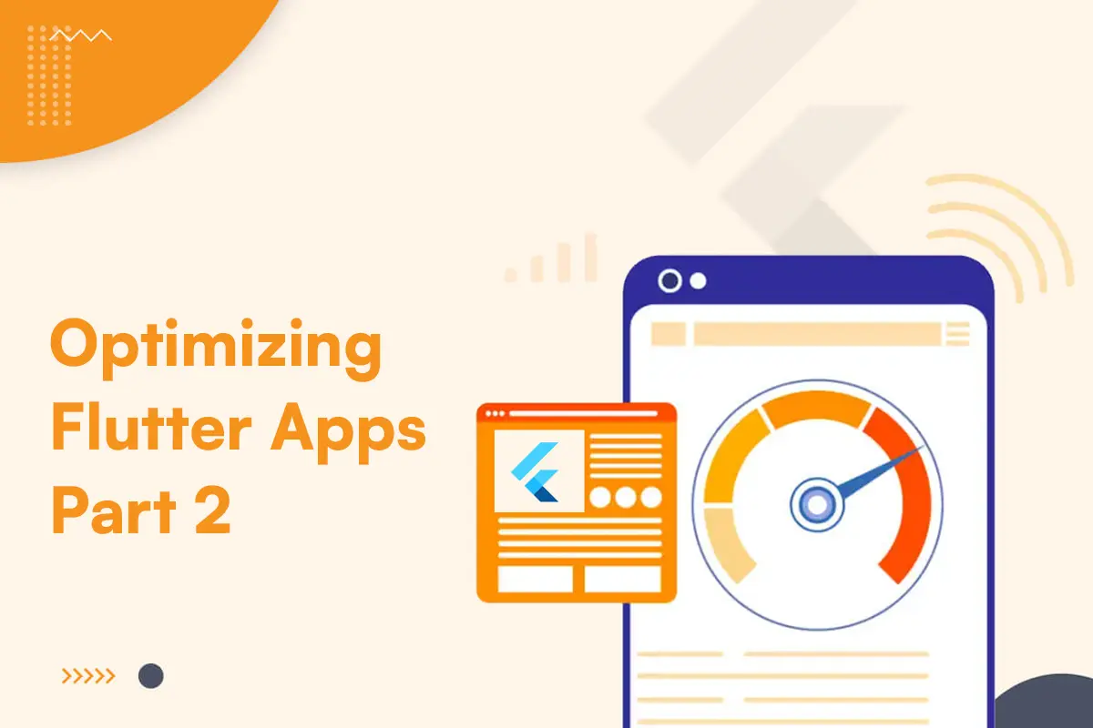 Optimizing Flutter Apps for Performance: Part 2