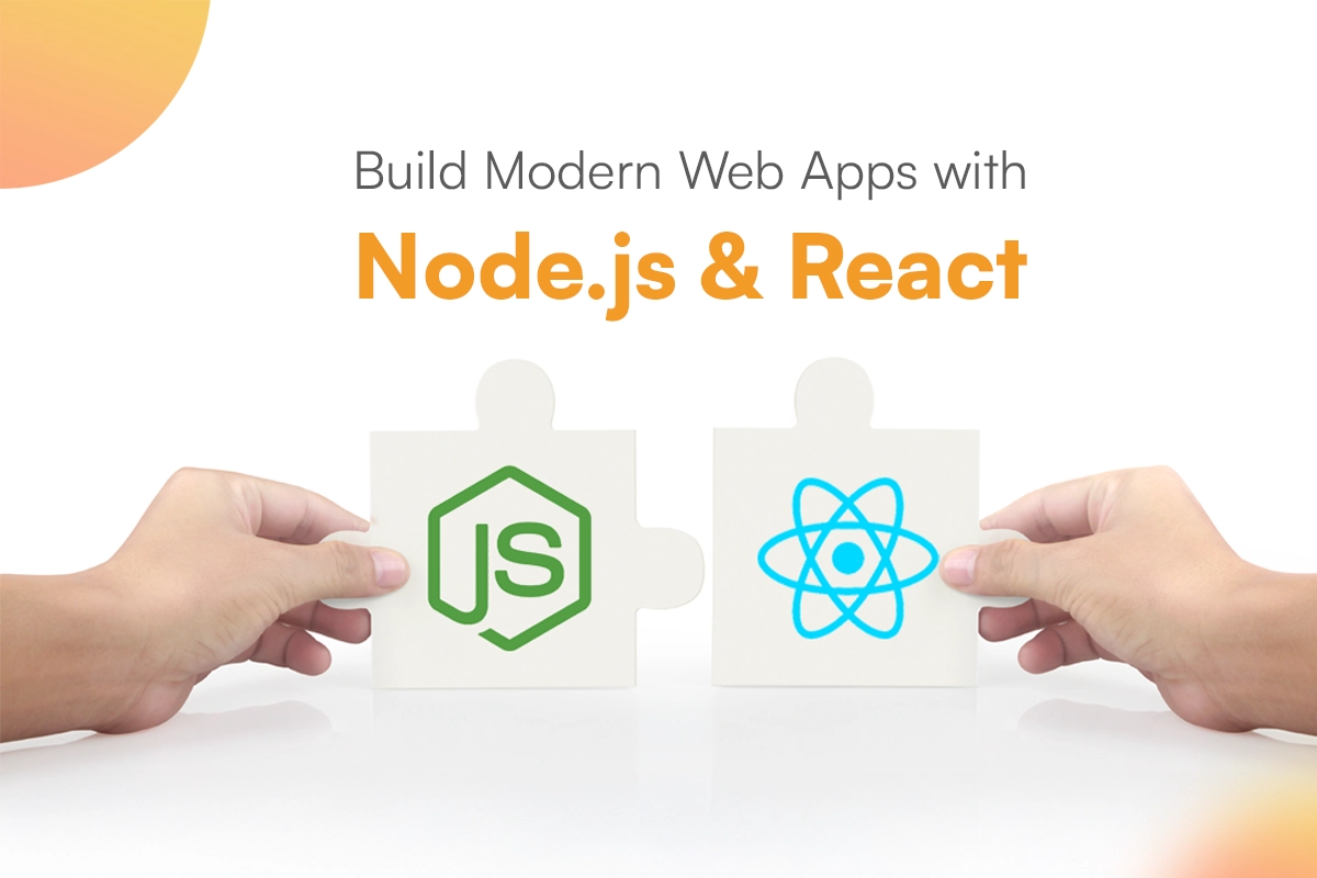 Building Modern Web Applications with Node.js and React: A Step-by-Step Guide