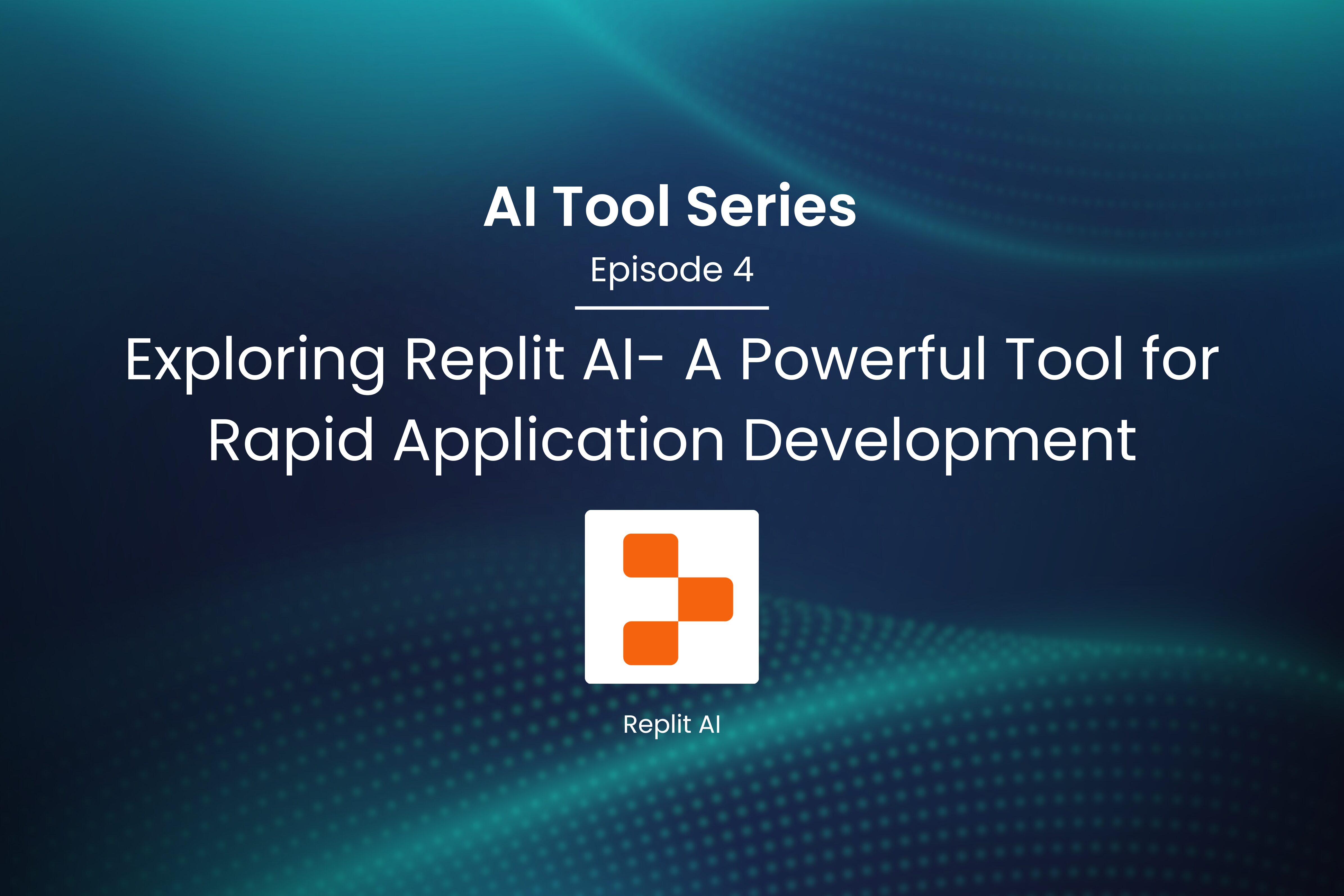AI Tool Series – Episode 4: Rapid Application Development with Replit AI