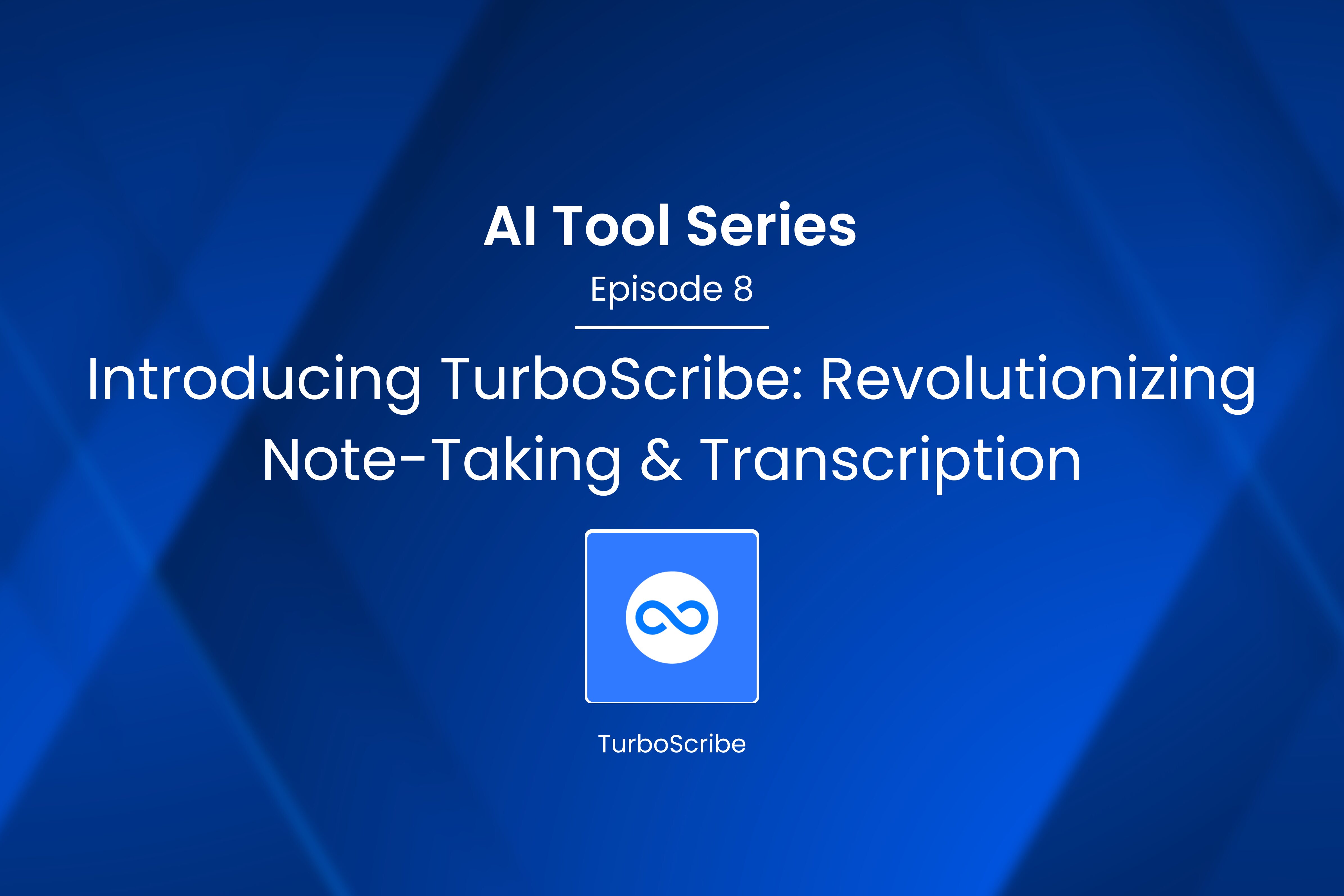 AI Tool Series – Episode 8: Note-Taking and Transcription with TurboScribe