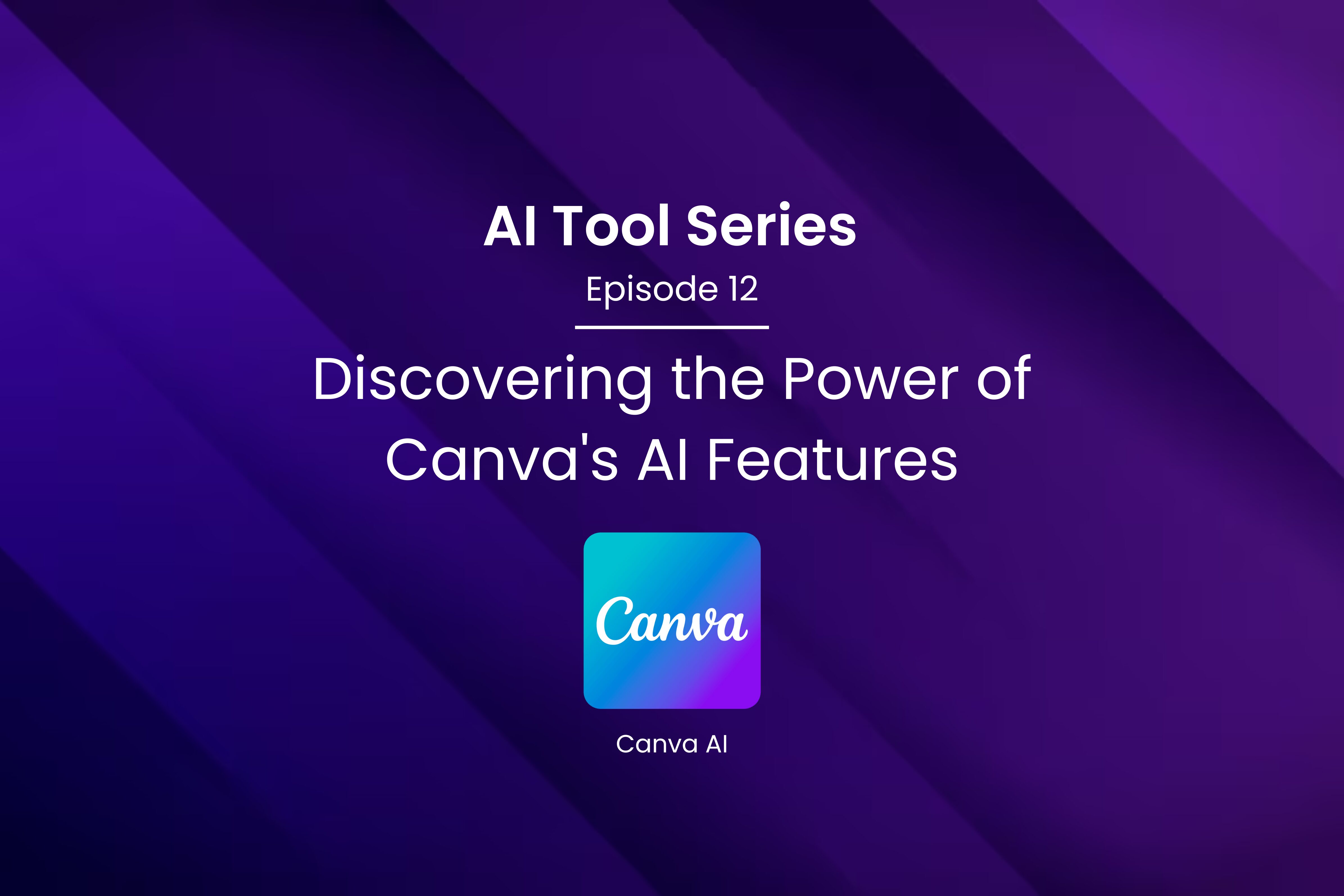 AI Tool Series – Episode 12: Content Creation with Canva AI