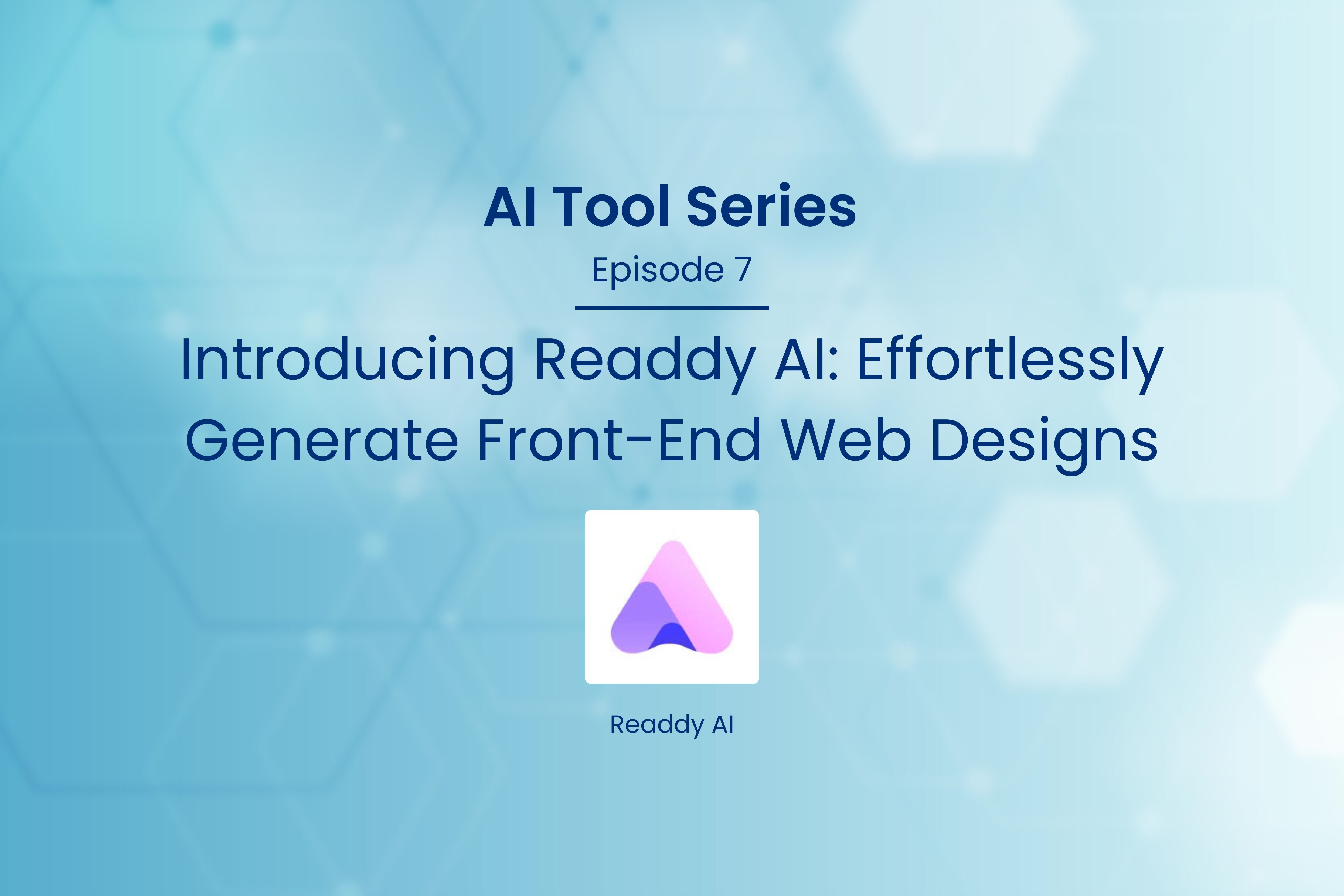 AI Tool Series – Episode 7: Front-End Web Designs with Readdy AI