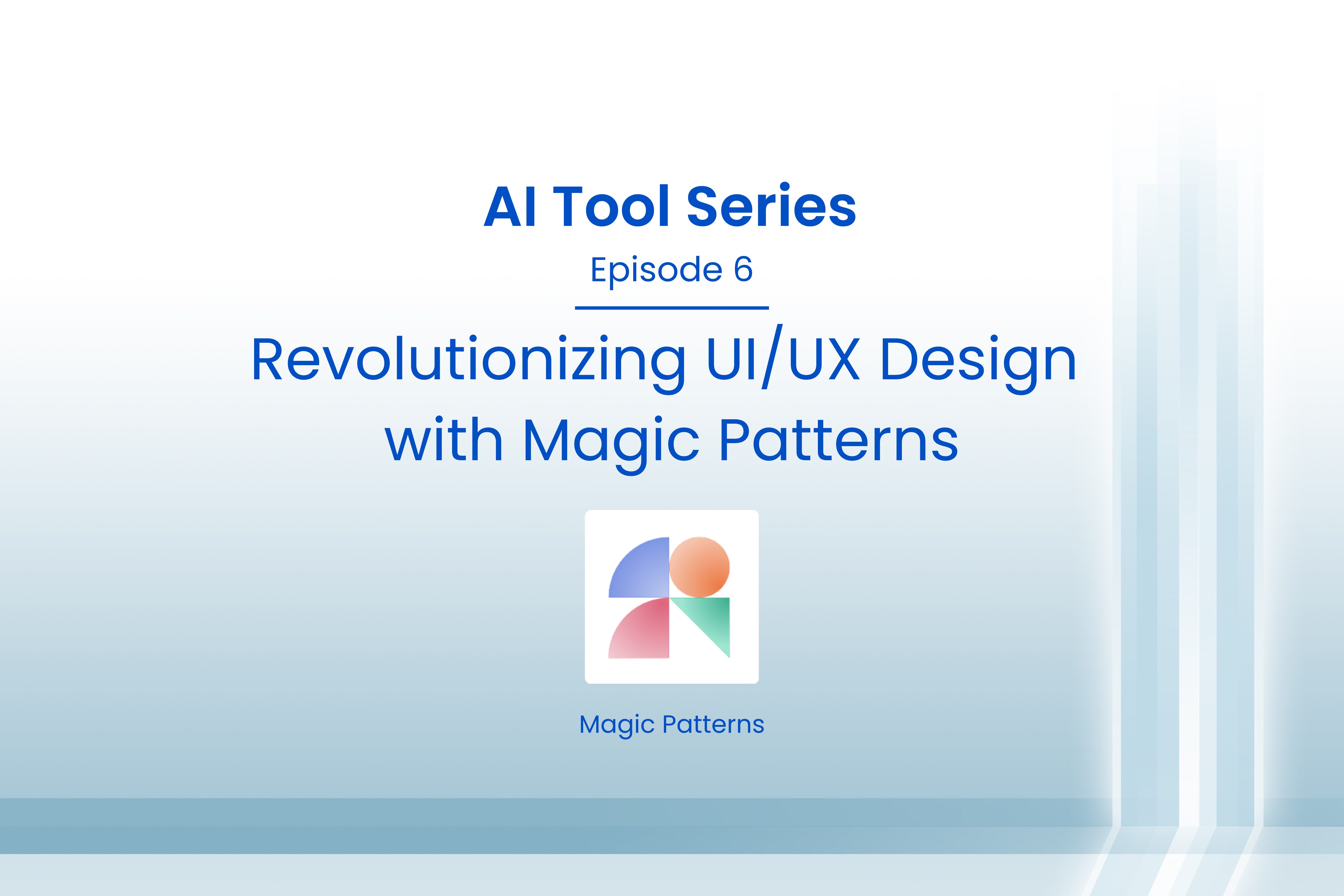 AI Tool Series – Episode 6: Revolutionizing UI/UX Design with Magic Patterns