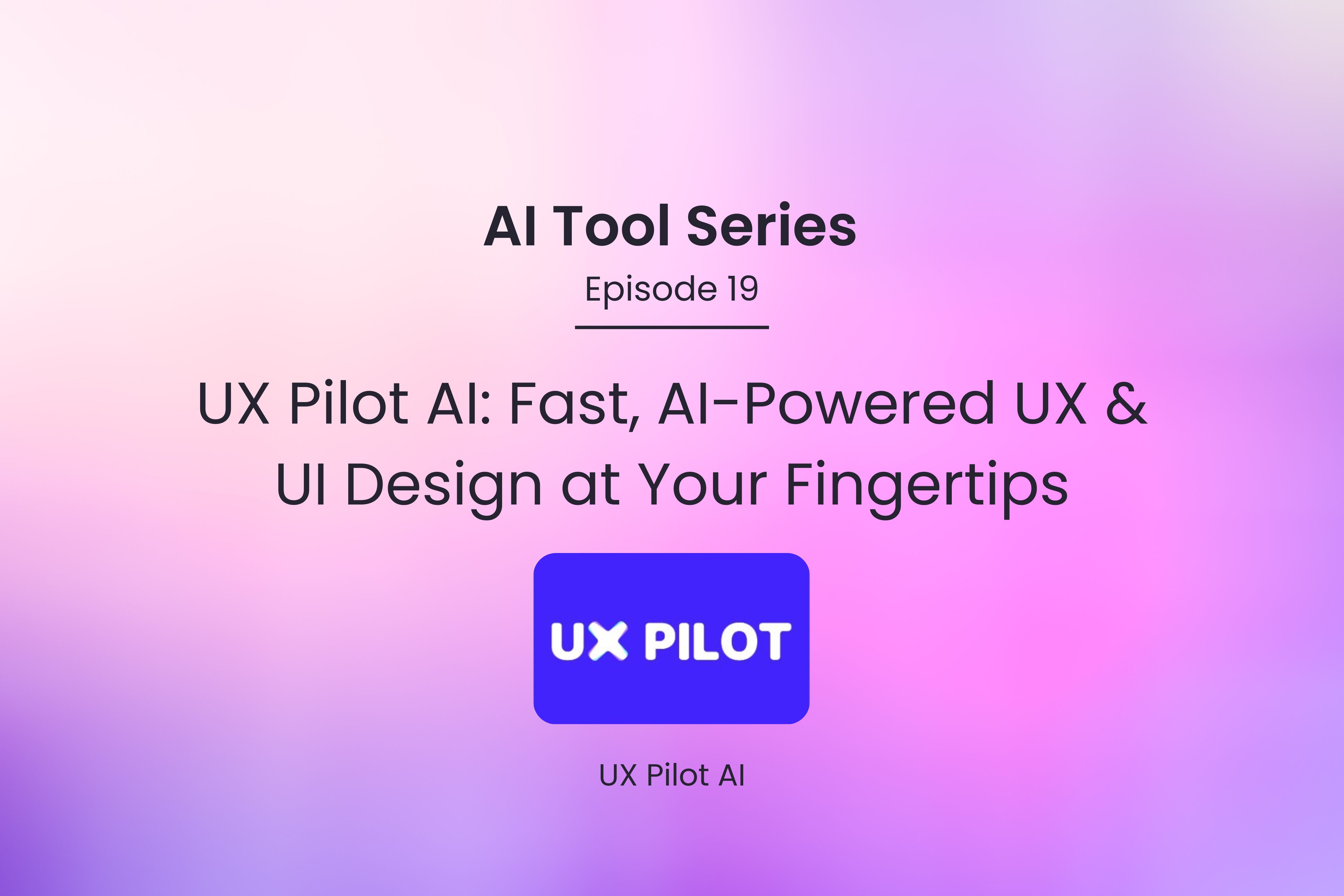 AI Tool Series – Episode 19: Revolutionize Your UIUX Design Workflow with AI