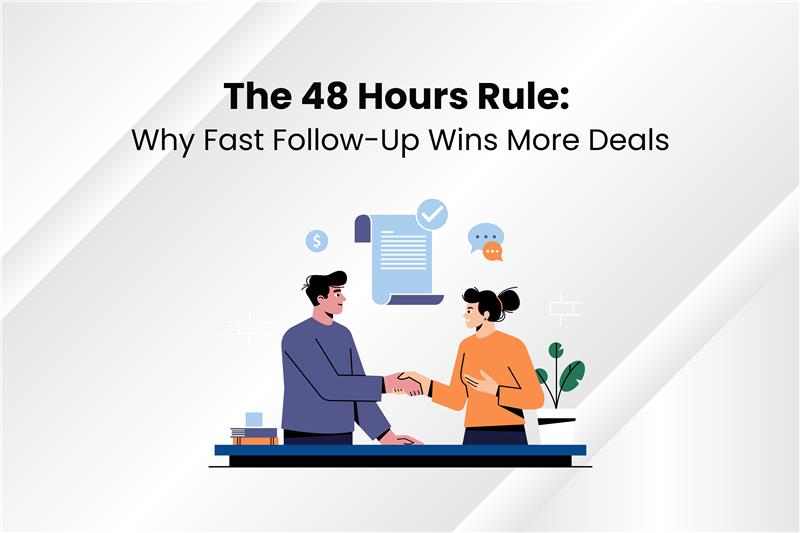 The 48-Hour Rule: Why Fast Follow-Up Wins More Deals