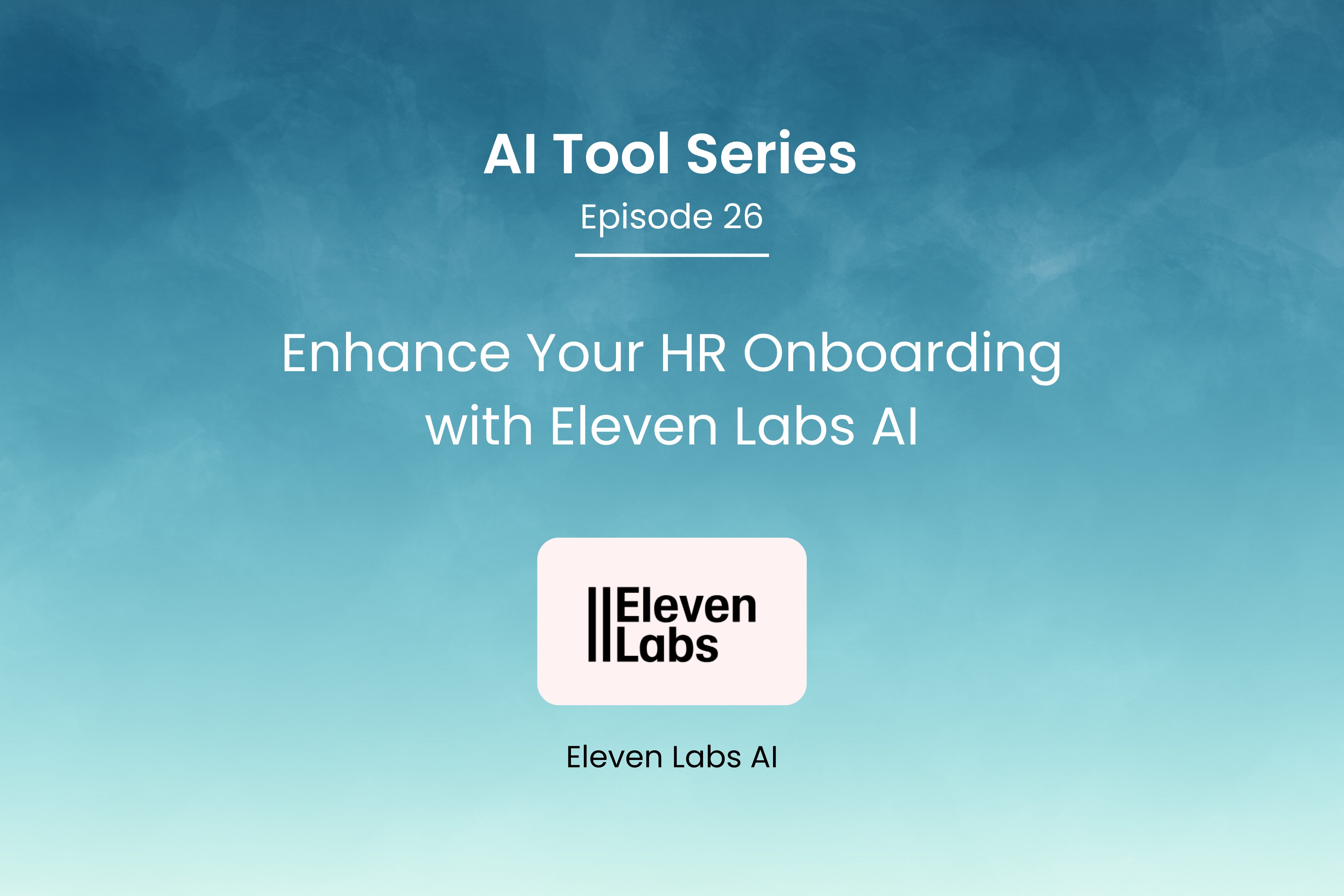AI Tool Series – Episode 26: Enhance Your HR Onboarding with Eleven Labs AI