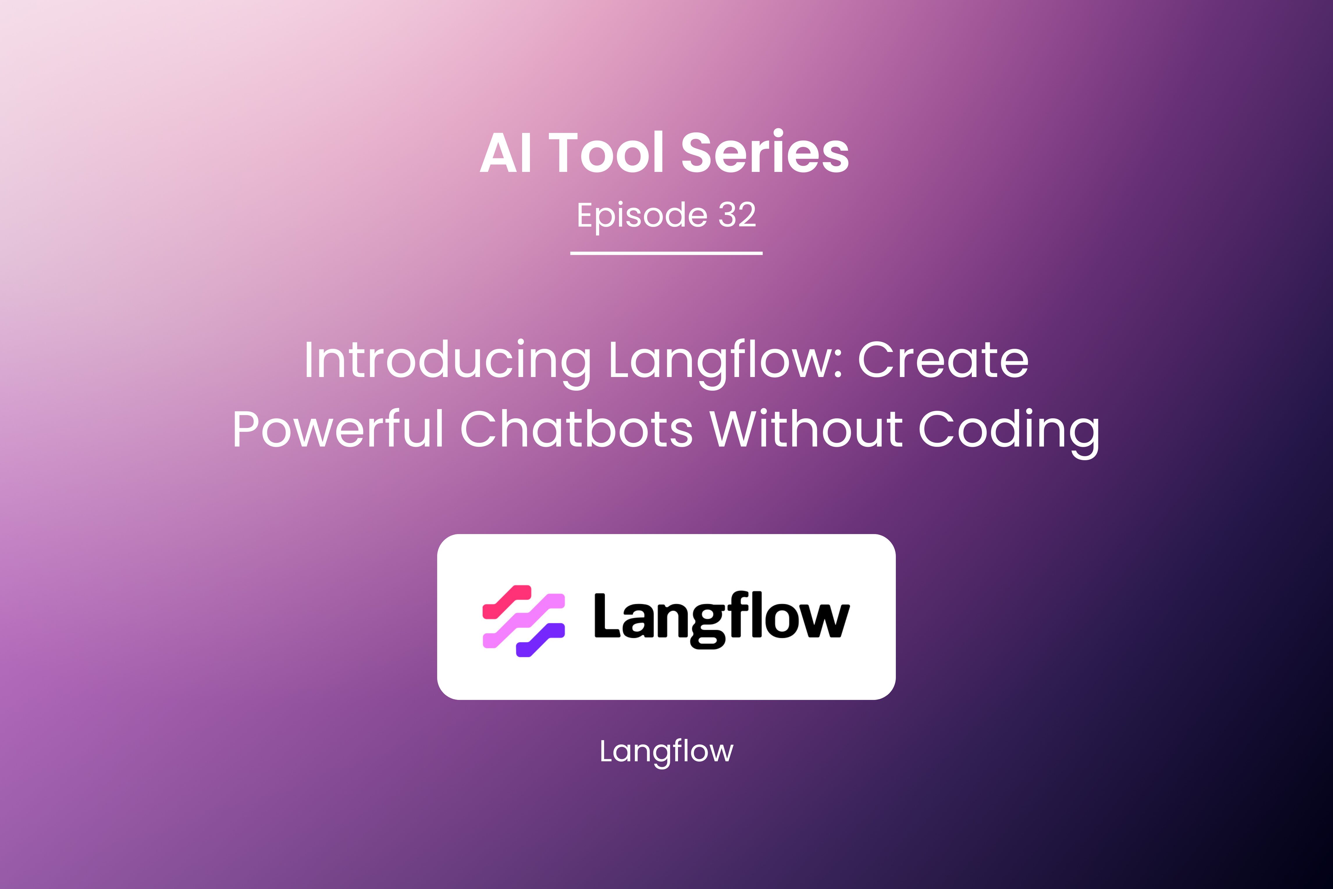 AI Tool Series – Episode 32: Create Powerful Chatbots Without Coding with Langflow