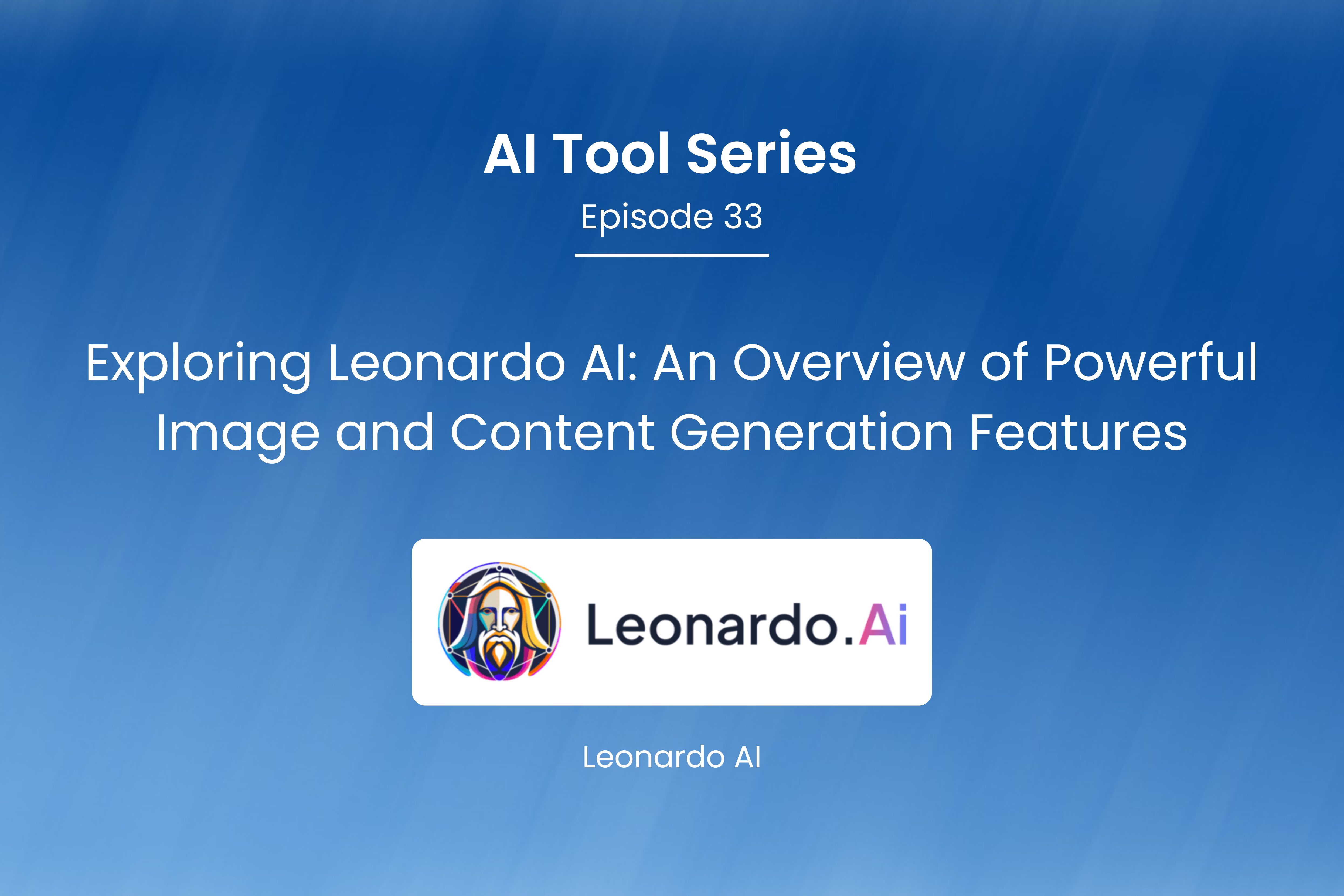 AI Tool Series – Episode 33: Powerful Image and Content Generation with Leonardo AI