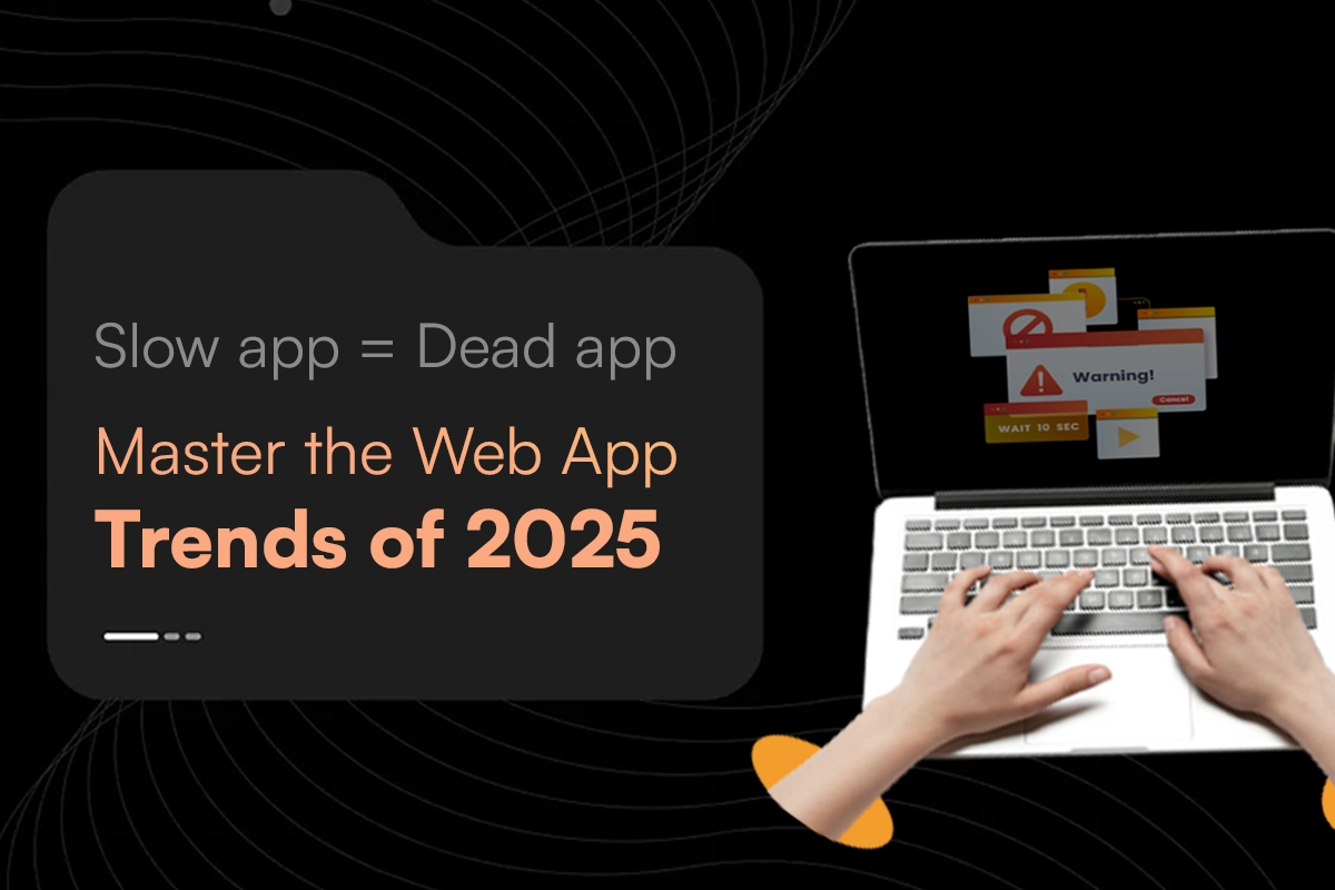 Top Trends in Web App Development You Can’t Ignore in 2025