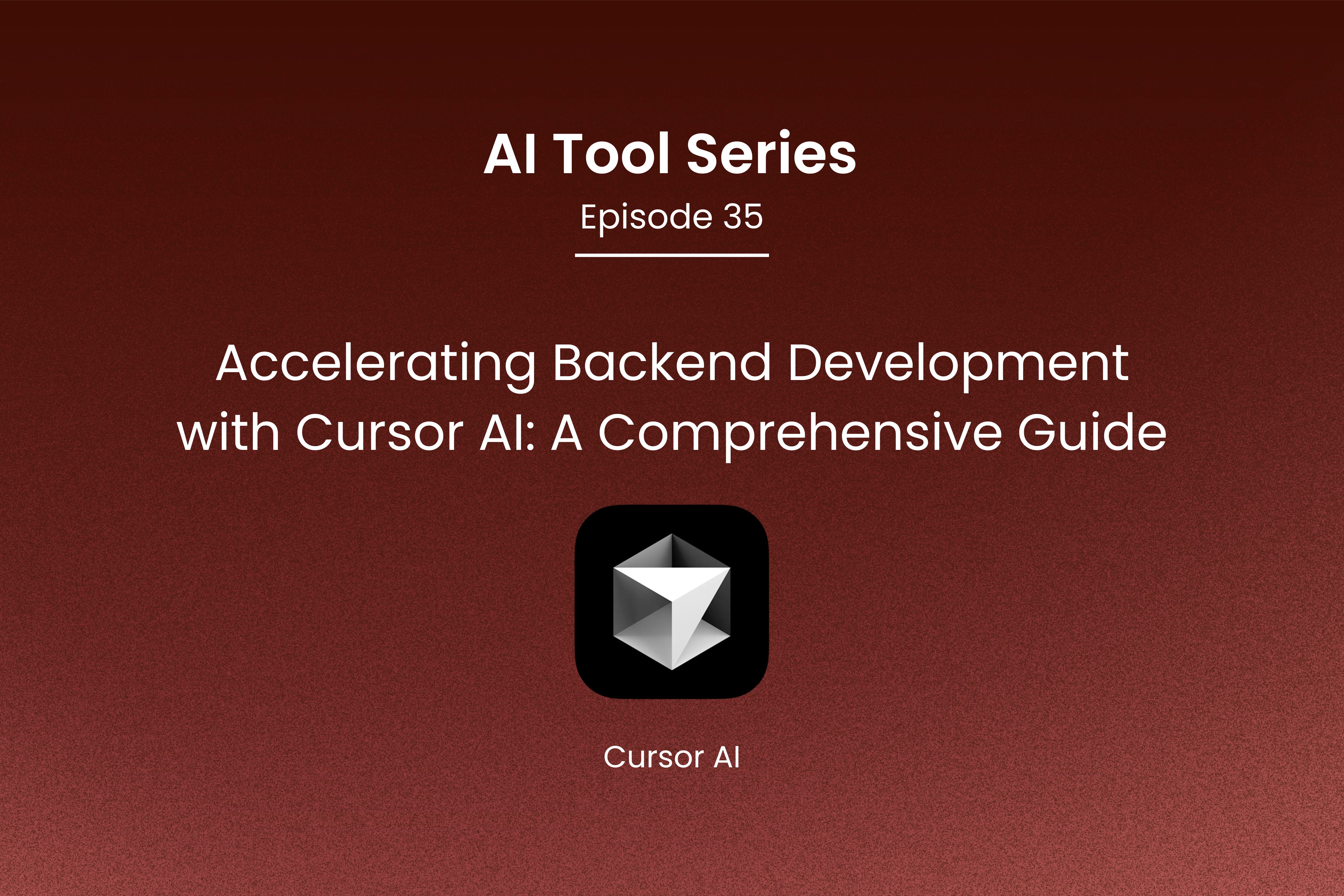 AI Tool Series – Episode 35: Accelerating Backend Development with Cursor AI