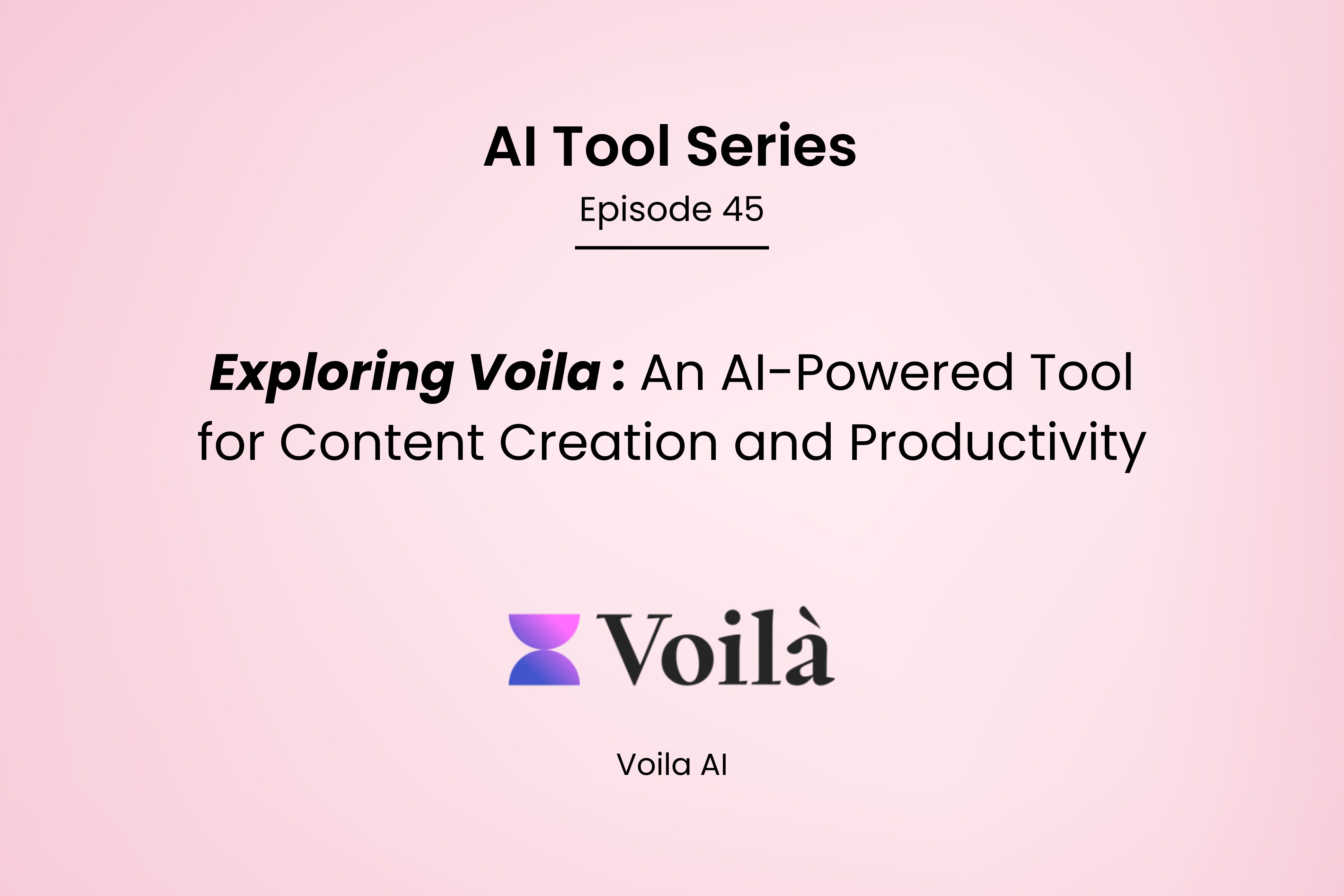 AI Tool Series – Episode 45: Boost Productivity and Create Smarter Content with Voila