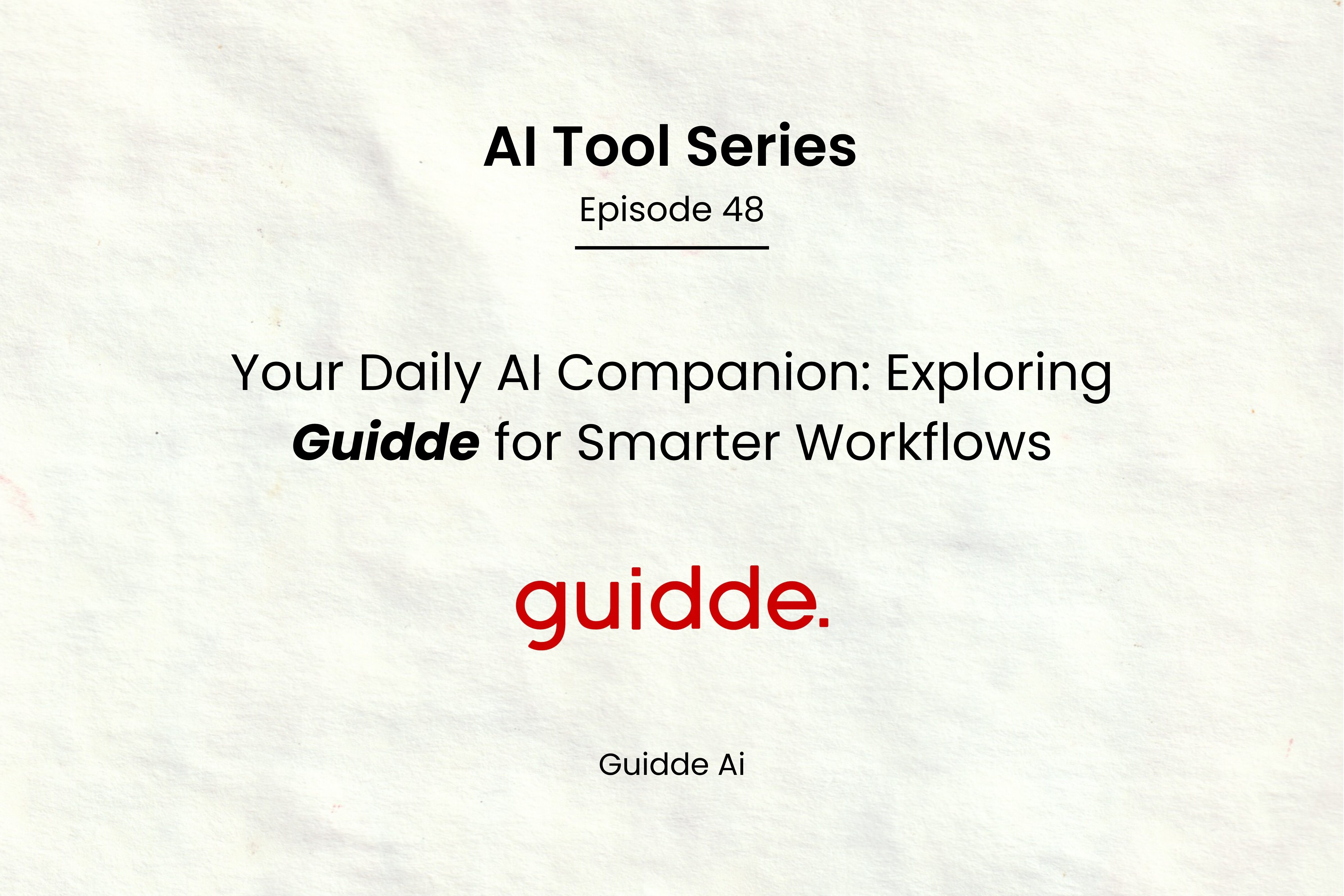 AI Tool Series – Episode 48: Work Smarter Every Day with Guidde AI