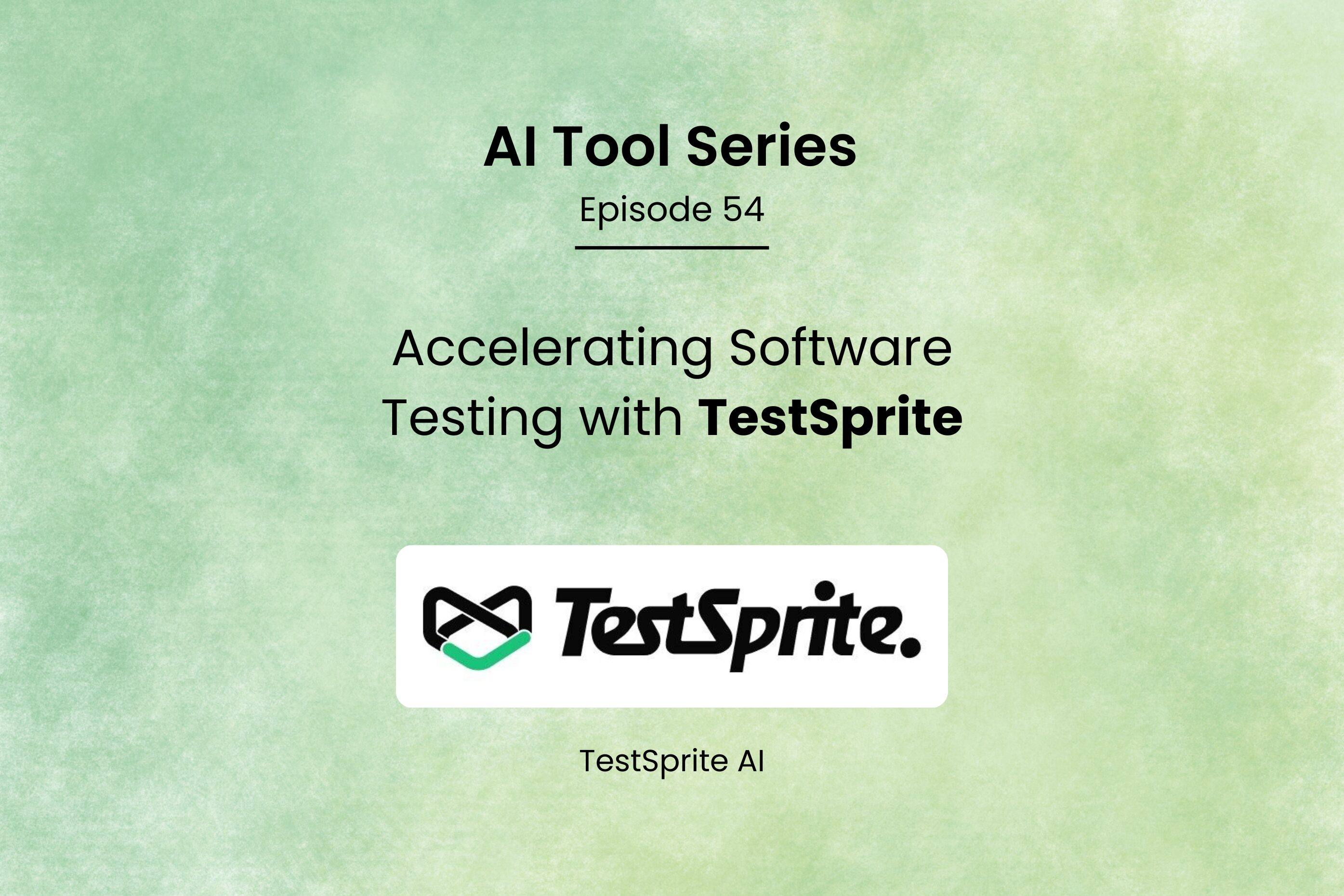 AI Tool Series – Episode 54: Accelerating Software Testing with TestSprite