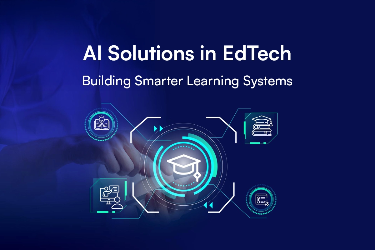 AI Solutions in EdTech: Building Smarter Learning Systems